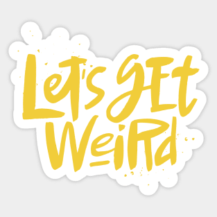 Let's Get Weird Cool Text Bizarre Sticker